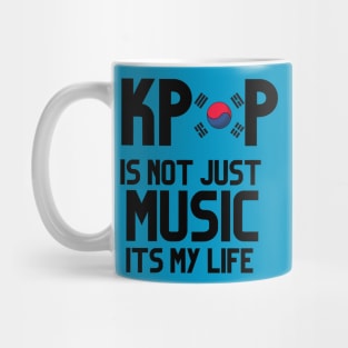 KPOP IS NOT JUST MUSIC IT'S MY LIFE Mug